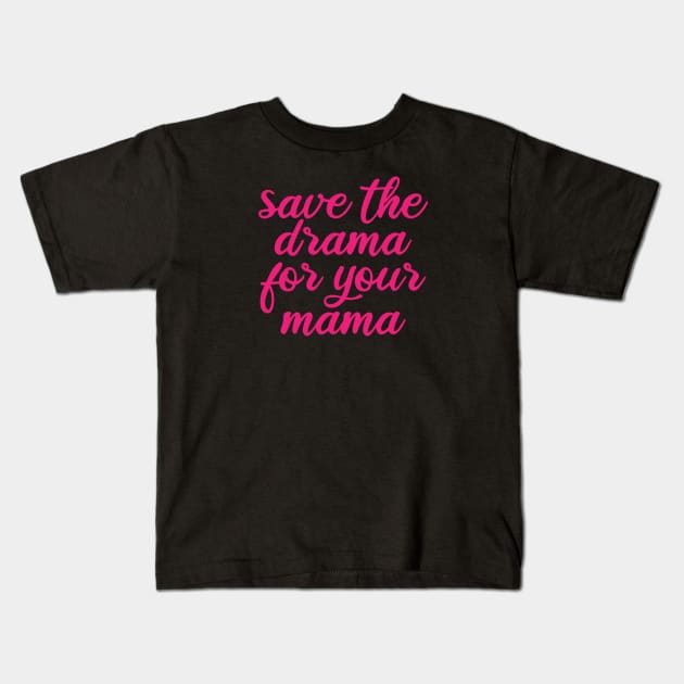 Save the drama for your mama Kids T-Shirt by Sasyall